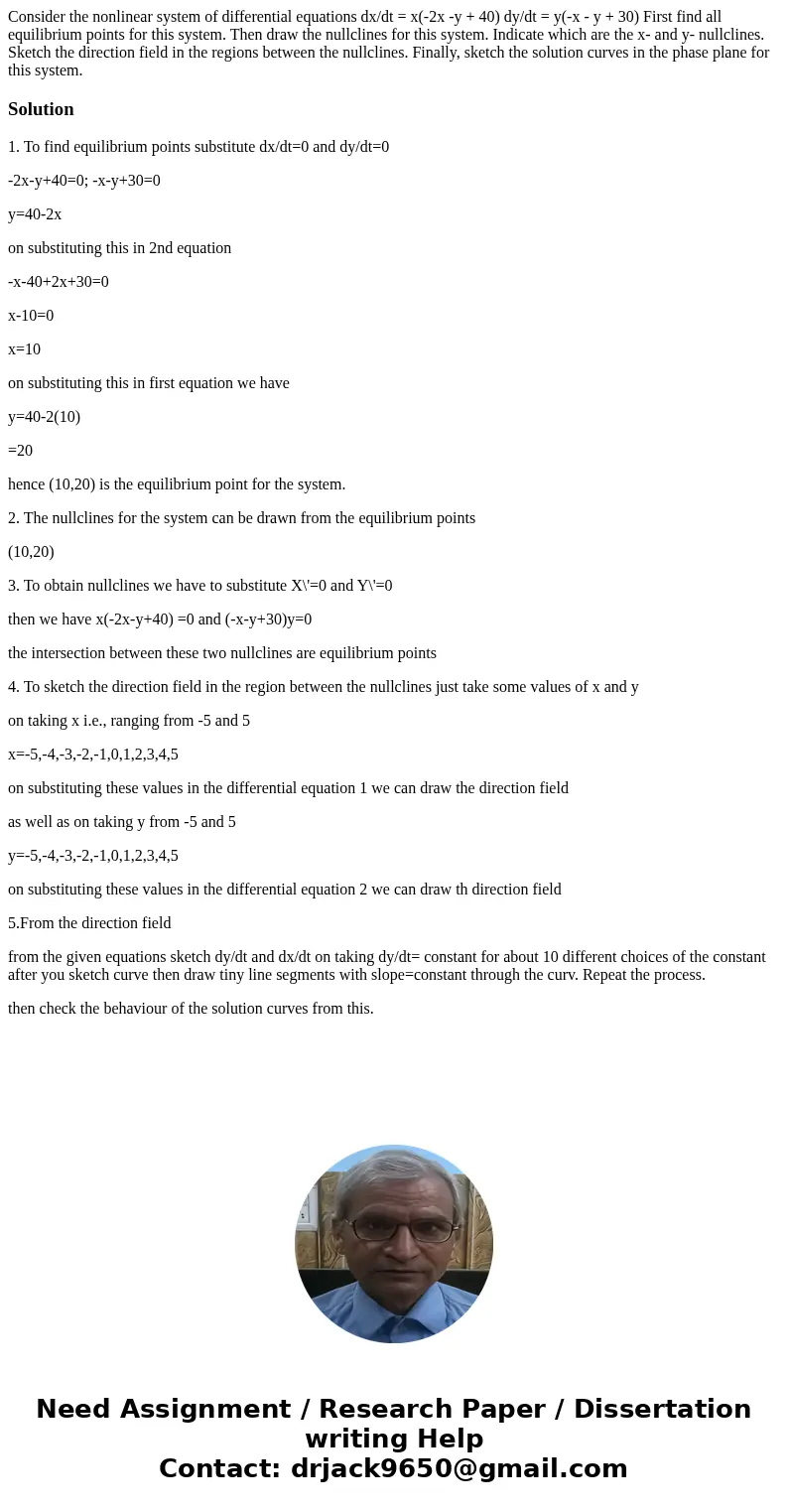 Consider the nonlinear system of differential equations dx/dt = x(-2x -y + 40) dy/dt = y(-x - y + 30) First find all equilibrium points for this system. Then d  Consider the nonlinear system of differential equations dx/dt = x(-2x -y + 40) dy/dt = y(-x - y + 30) First find all equilibrium points for this system. Then d