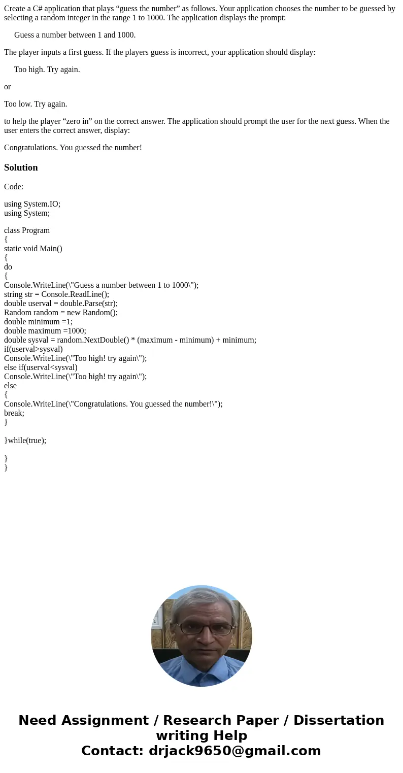 Create a C# application that plays “guess the number” as follows. Your application chooses the number to be guessed by selecting a random integer in the range 1