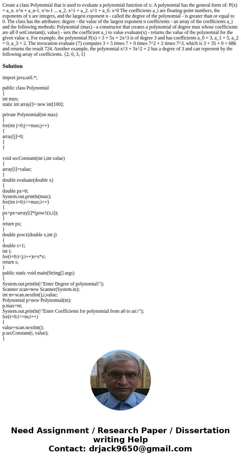 Create a class Polynomial that is used to evaluate a polynomial function of x: A polynomial has the general form of: P(x) = a_n. x^n + a_n-1. x^n-1 ... a_2. x^  Create a class Polynomial that is used to evaluate a polynomial function of x: A polynomial has the general form of: P(x) = a_n. x^n + a_n-1. x^n-1 ... a_2. x^