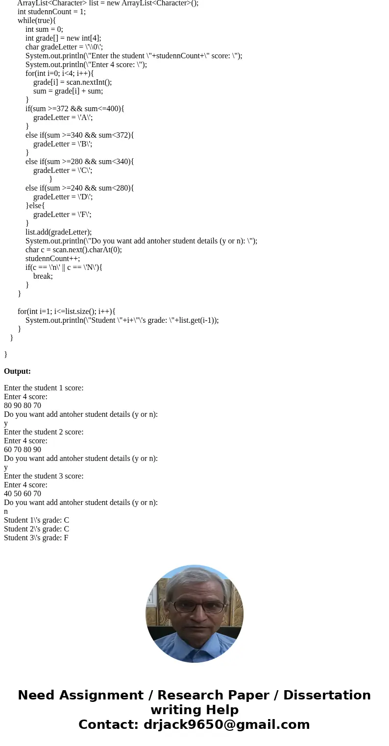Create a program that a professor can use to display a grade for any number of students. Each students grade is based on four test scores each worth 100 points. Create a program that a professor can use to display a grade for any number of students. Each students grade is based on four test scores each worth 100 points.