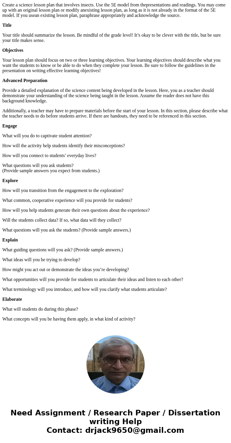 Create a science lesson plan that involves insects. Use the 5E model from thepresentations and readings. You may come up with an original lesson plan or modify  Create a science lesson plan that involves insects. Use the 5E model from thepresentations and readings. You may come up with an original lesson plan or modify