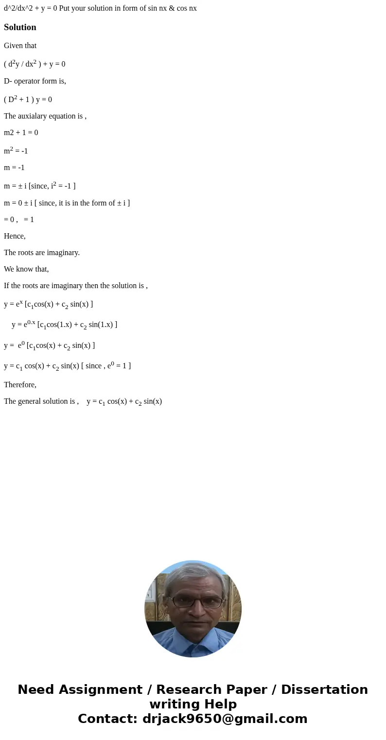d^2/dx^2 + y = 0 Put your solution in form of sin nx & cos nxSolutionGiven that ( d2y / dx2 ) + y = 0 D- operator form is, ( D2 + 1 ) y = 0 The auxialary e  d^2/dx^2 + y = 0 Put your solution in form of sin nx & cos nxSolutionGiven that ( d2y / dx2 ) + y = 0 D- operator form is, ( D2 + 1 ) y = 0 The auxialary e