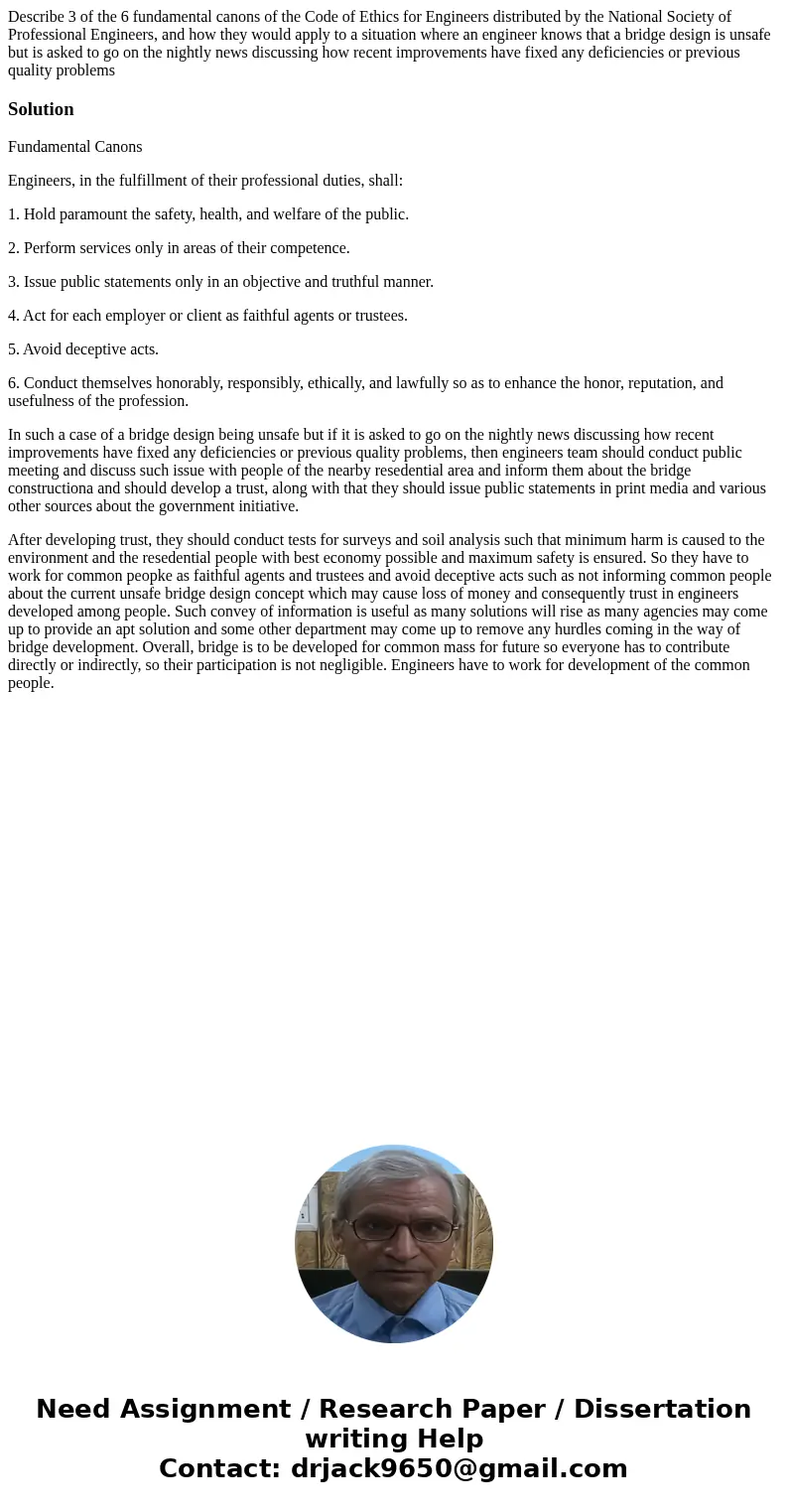 Describe 3 of the 6 fundamental canons of the Code of Ethics for Engineers distributed by the National Society of Professional Engineers, and how they would app Describe 3 of the 6 fundamental canons of the Code of Ethics for Engineers distributed by the National Society of Professional Engineers, and how they would app