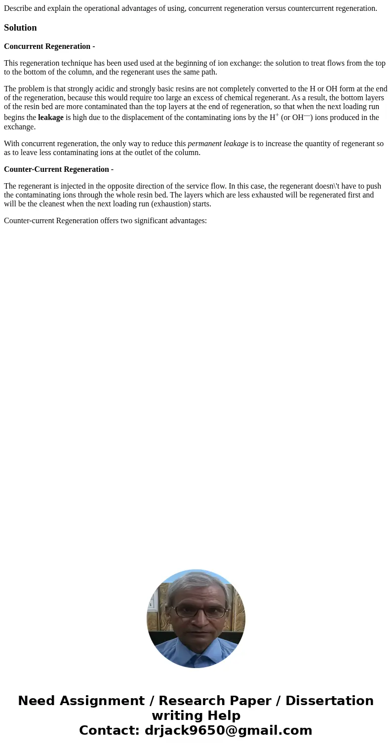 Describe and explain the operational advantages of using, concurrent regeneration versus countercurrent regeneration.SolutionConcurrent Regeneration - This rege Describe and explain the operational advantages of using, concurrent regeneration versus countercurrent regeneration.SolutionConcurrent Regeneration - This rege
