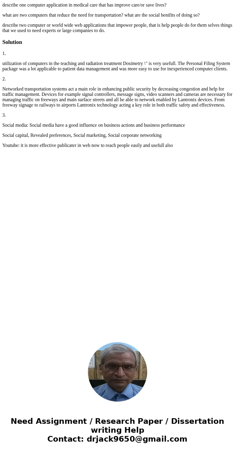 describe one computer application in medical care that has improve care/or save lives? what are two computers that reduce the need for transportation? what are  describe one computer application in medical care that has improve care/or save lives? what are two computers that reduce the need for transportation? what are