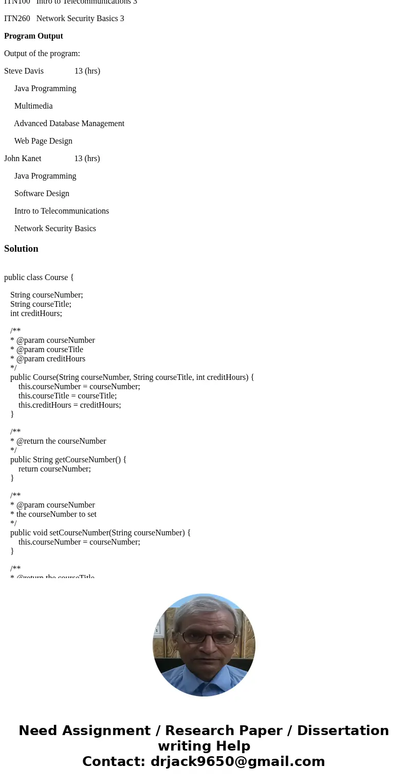 Design a class named Course. The class contains: Private data fields, including courseNumber, courseTitle, and creditHours Getter and setter methods for all dat Design a class named Course. The class contains: Private data fields, including courseNumber, courseTitle, and creditHours Getter and setter methods for all dat