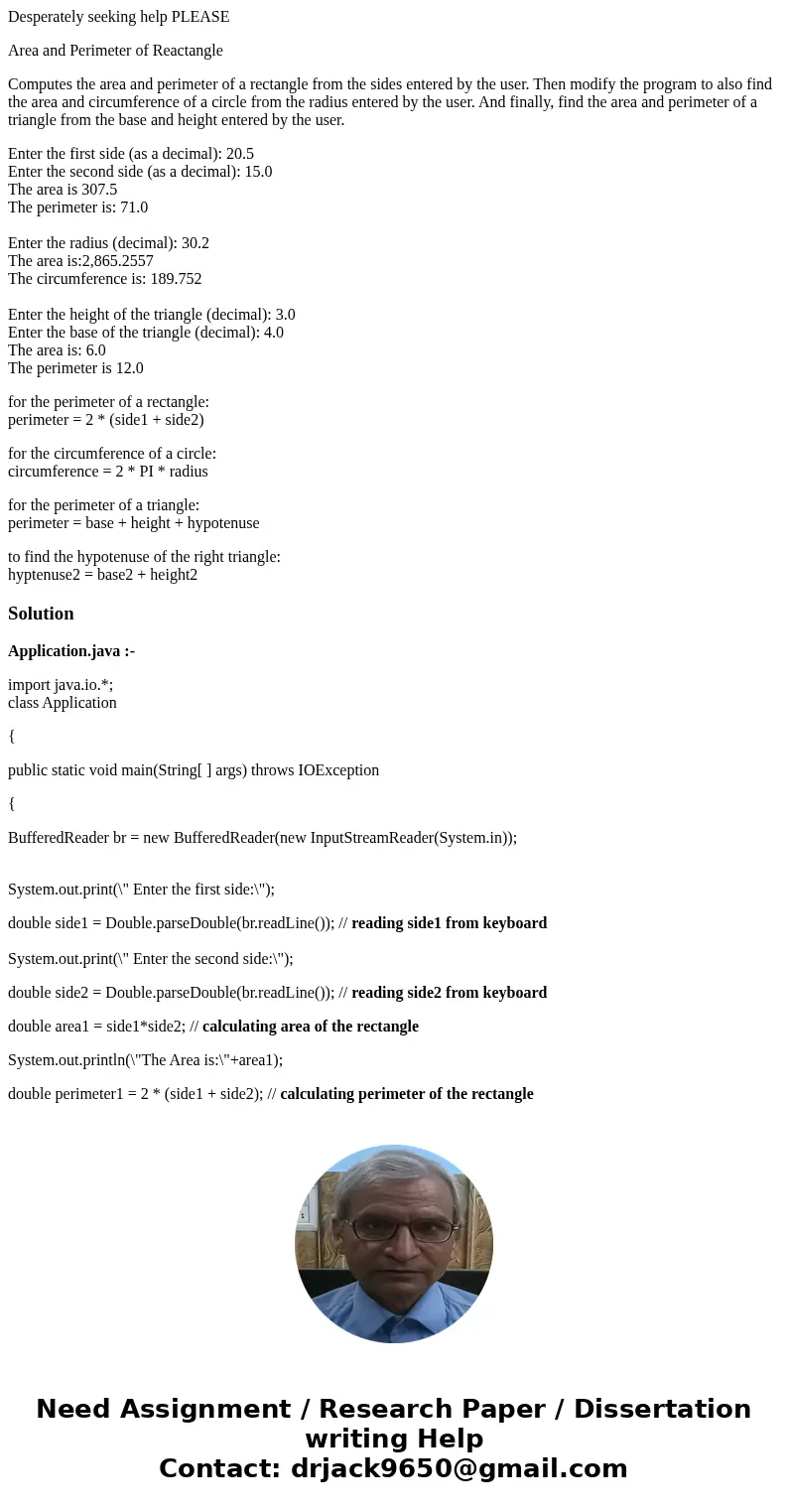 Desperately seeking help PLEASE Area and Perimeter of Reactangle Computes the area and perimeter of a rectangle from the sides entered by the user. Then modify  Desperately seeking help PLEASE Area and Perimeter of Reactangle Computes the area and perimeter of a rectangle from the sides entered by the user. Then modify