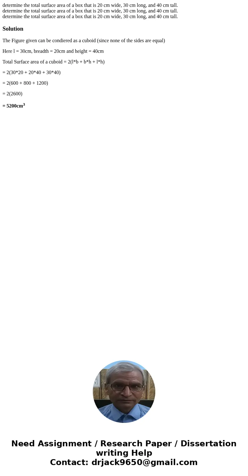 determine the total surface area of a box that is 20 cm wide, 30 cm long, and 40 cm tall. determine the total surface area of a box that is 20 cm wide, 30 cm l  determine the total surface area of a box that is 20 cm wide, 30 cm long, and 40 cm tall. determine the total surface area of a box that is 20 cm wide, 30 cm l
