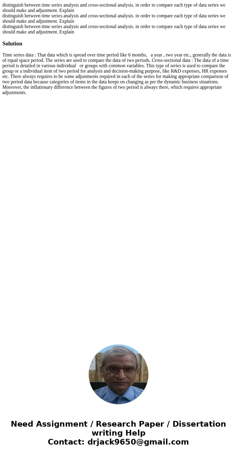 distinguish between time series analysis and cross-sectional analysis. in order to compare each type of data series we should make and adjustment. Explain dist  distinguish between time series analysis and cross-sectional analysis. in order to compare each type of data series we should make and adjustment. Explain dist