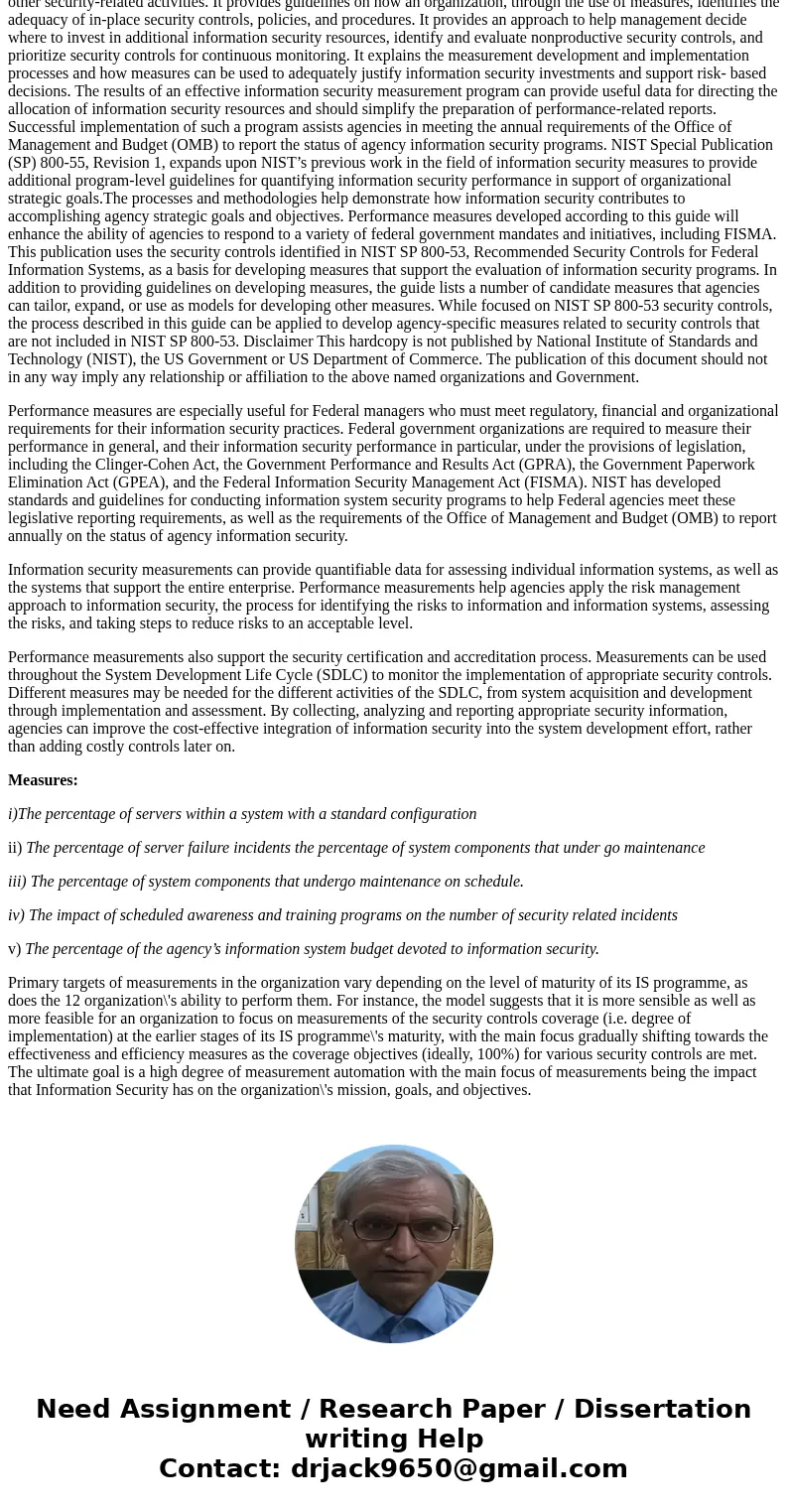 Download and review “NIST SP 800-55, Rev. 1: Performance Measurement Guide for Information Security.” Using this document, identify five measures you would be i Download and review “NIST SP 800-55, Rev. 1: Performance Measurement Guide for Information Security.” Using this document, identify five measures you would be i