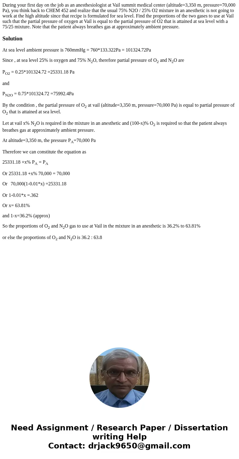 During your first day on the job as an anesthesiologist at Vail summit medical center (altitude=3,350 m, pressure=70,000 Pa), you think back to CHEM 452 and rea During your first day on the job as an anesthesiologist at Vail summit medical center (altitude=3,350 m, pressure=70,000 Pa), you think back to CHEM 452 and rea