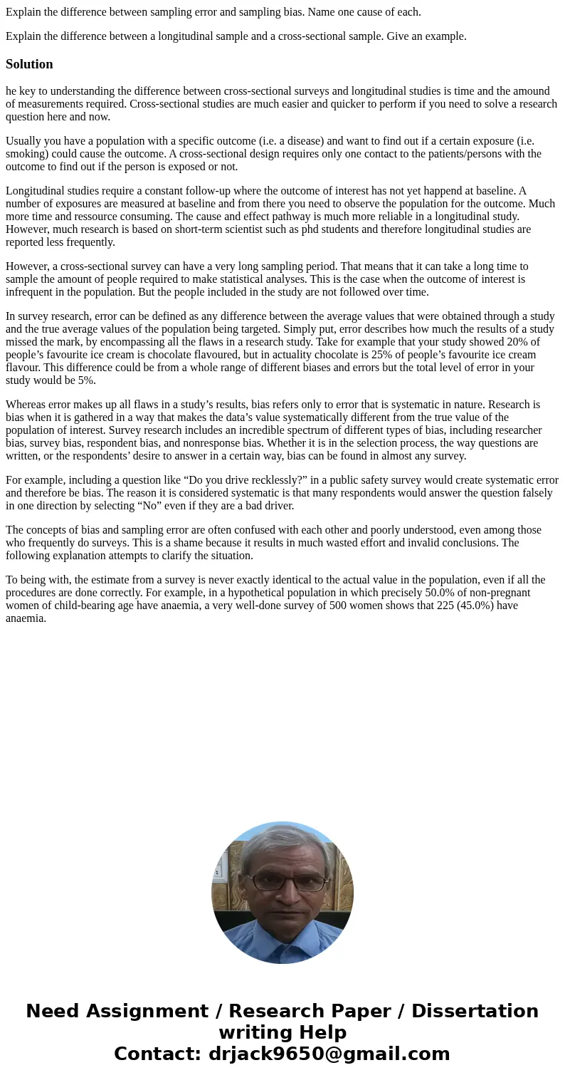 Explain the difference between sampling error and sampling bias. Name one cause of each. Explain the difference between a longitudinal sample and a cross-sectio Explain the difference between sampling error and sampling bias. Name one cause of each. Explain the difference between a longitudinal sample and a cross-sectio