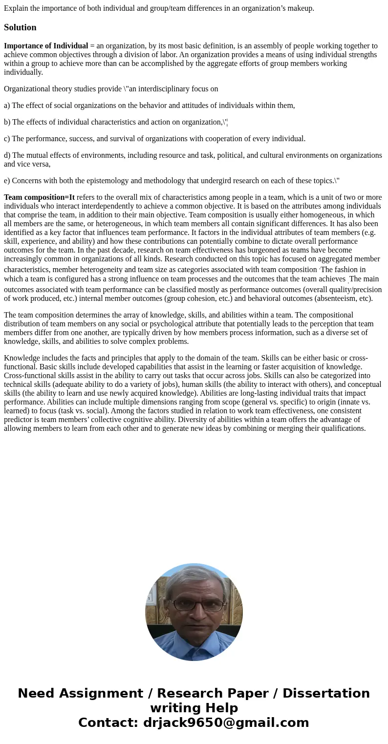 Explain the importance of both individual and group/team differences in an organization’s makeup.SolutionImportance of Individual = an organization, by its most Explain the importance of both individual and group/team differences in an organization’s makeup.SolutionImportance of Individual = an organization, by its most