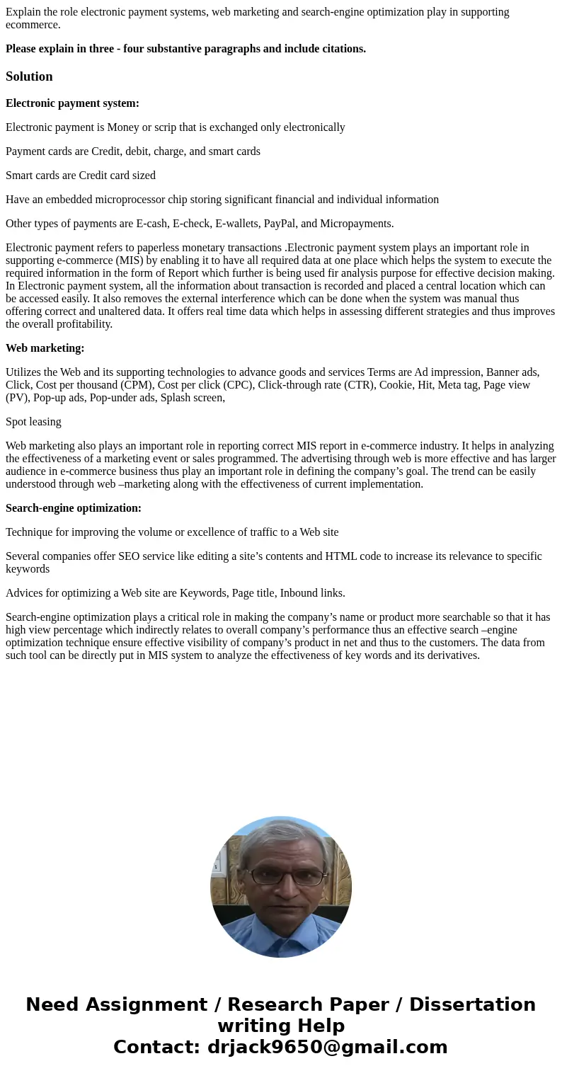 Explain the role electronic payment systems, web marketing and search-engine optimization play in supporting ecommerce. Please explain in three - four substanti Explain the role electronic payment systems, web marketing and search-engine optimization play in supporting ecommerce. Please explain in three - four substanti