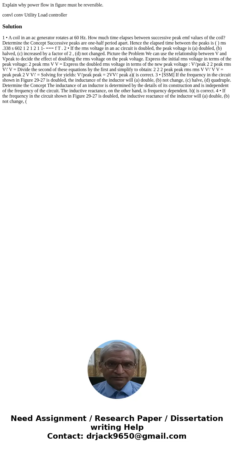 Explain why power flow in figure must be reversible. convl conv Utility Load controller Solution1 • A coil in an ac generator rotates at 60 Hz. How much time el Explain why power flow in figure must be reversible. convl conv Utility Load controller Solution1 • A coil in an ac generator rotates at 60 Hz. How much time el
