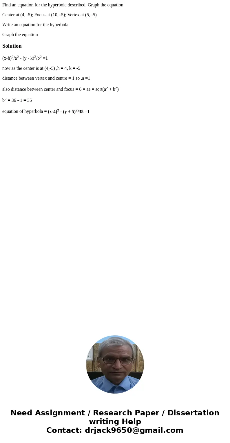 Find an equation for the hyperbola described. Graph the equation Center at (4, -5); Focus at (10, -5); Vertex at (5, -5) Write an equation for the hyperbola Gra Find an equation for the hyperbola described. Graph the equation Center at (4, -5); Focus at (10, -5); Vertex at (5, -5) Write an equation for the hyperbola Gra