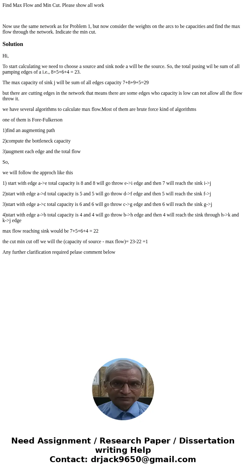 Find Max Flow and Min Cut. Please show all work Now use the same network as for Problem 1, but now consider the weights on the arcs to be capacities and find th Find Max Flow and Min Cut. Please show all work Now use the same network as for Problem 1, but now consider the weights on the arcs to be capacities and find th