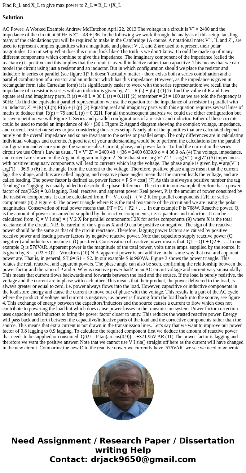 Find R_L and X_L to give max power to Z_L = R_L +jX_L SolutionAC Power: A Worked Example Andrew McHutchon April 22, 2013 The voltage in a circuit is V˜ = 2400   Find R_L and X_L to give max power to Z_L = R_L +jX_L SolutionAC Power: A Worked Example Andrew McHutchon April 22, 2013 The voltage in a circuit is V˜ = 2400