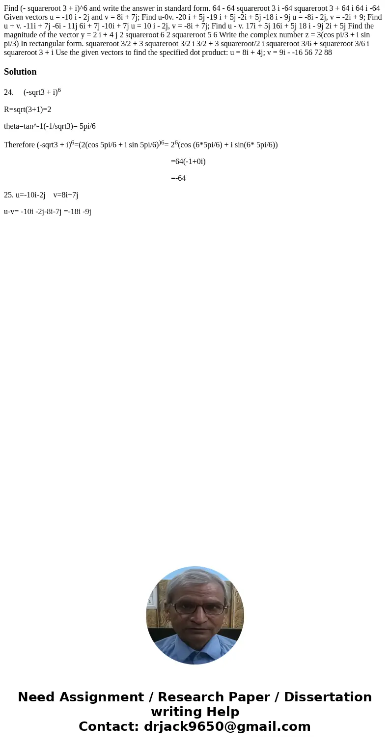  Find (- squareroot 3 + i)^6 and write the answer in standard form. 64 - 64 squareroot 3 i -64 squareroot 3 + 64 i 64 i -64 Given vectors u = -10 i - 2j and v =