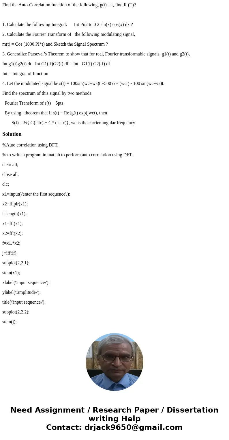Find the Auto-Correlation function of the following, g(t) = t, find R (T)? 1. Calculate the following Integral: Int Pi/2 to 0 2 sin(x) cos(x) dx ? 2. Calculate  Find the Auto-Correlation function of the following, g(t) = t, find R (T)? 1. Calculate the following Integral: Int Pi/2 to 0 2 sin(x) cos(x) dx ? 2. Calculate