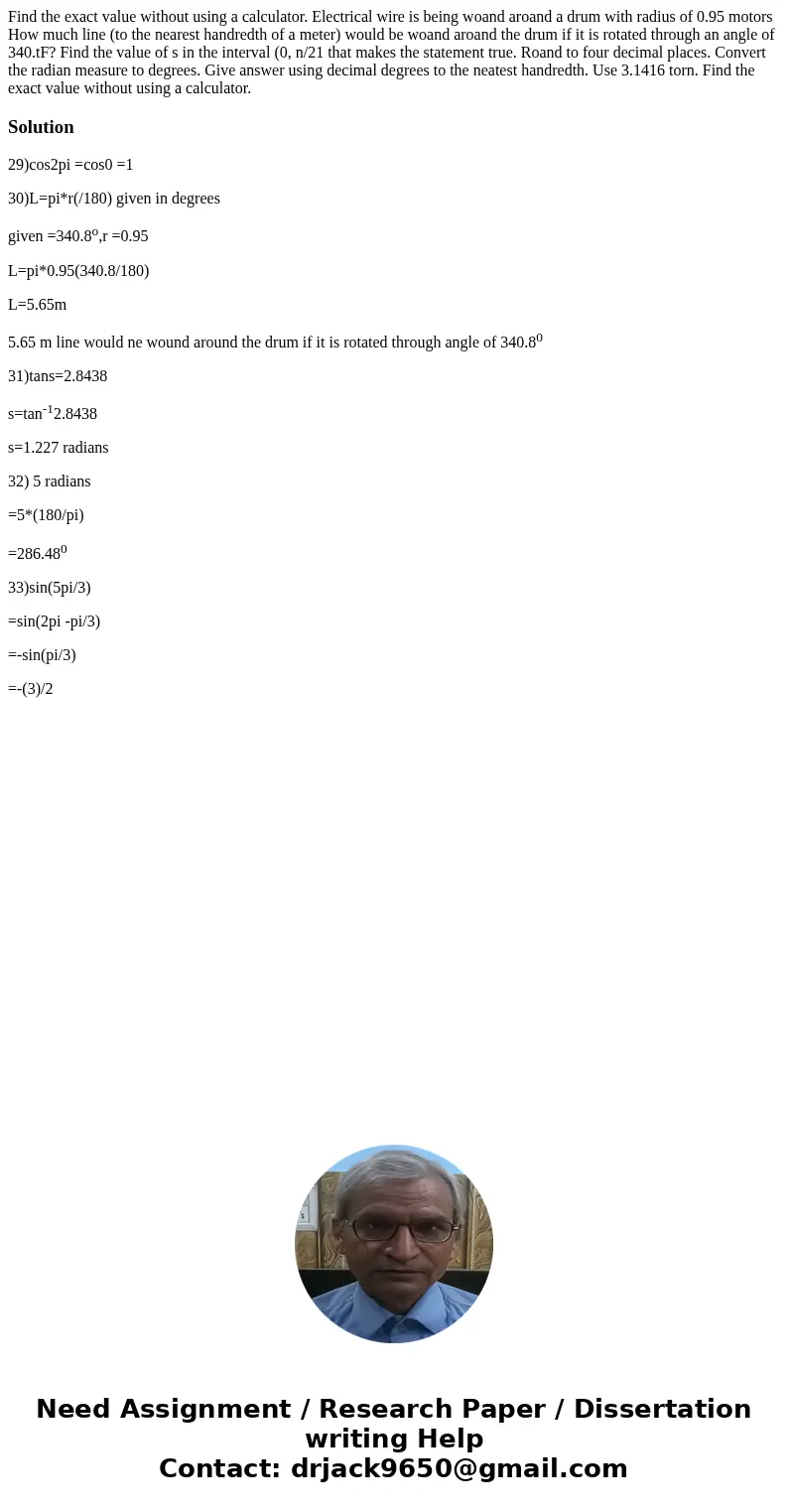 Find the exact value without using a calculator. Electrical wire is being woand aroand a drum with radius of 0.95 motors How much line (to the nearest handredt  Find the exact value without using a calculator. Electrical wire is being woand aroand a drum with radius of 0.95 motors How much line (to the nearest handredt