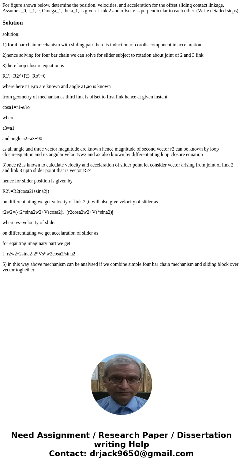 For figure shown below, determine the position, velocities, and acceleration for the offset sliding contact linkage. Assume r_0, r_1, e, Omega_1, theta_1, is g  For figure shown below, determine the position, velocities, and acceleration for the offset sliding contact linkage. Assume r_0, r_1, e, Omega_1, theta_1, is g