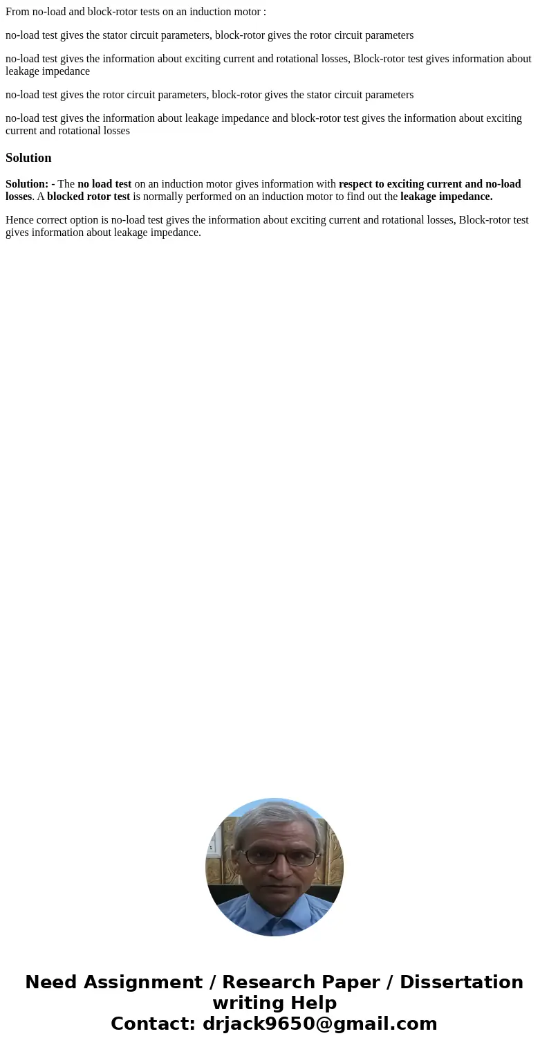 From no-load and block-rotor tests on an induction motor : no-load test gives the stator circuit parameters, block-rotor gives the rotor circuit parameters no-l