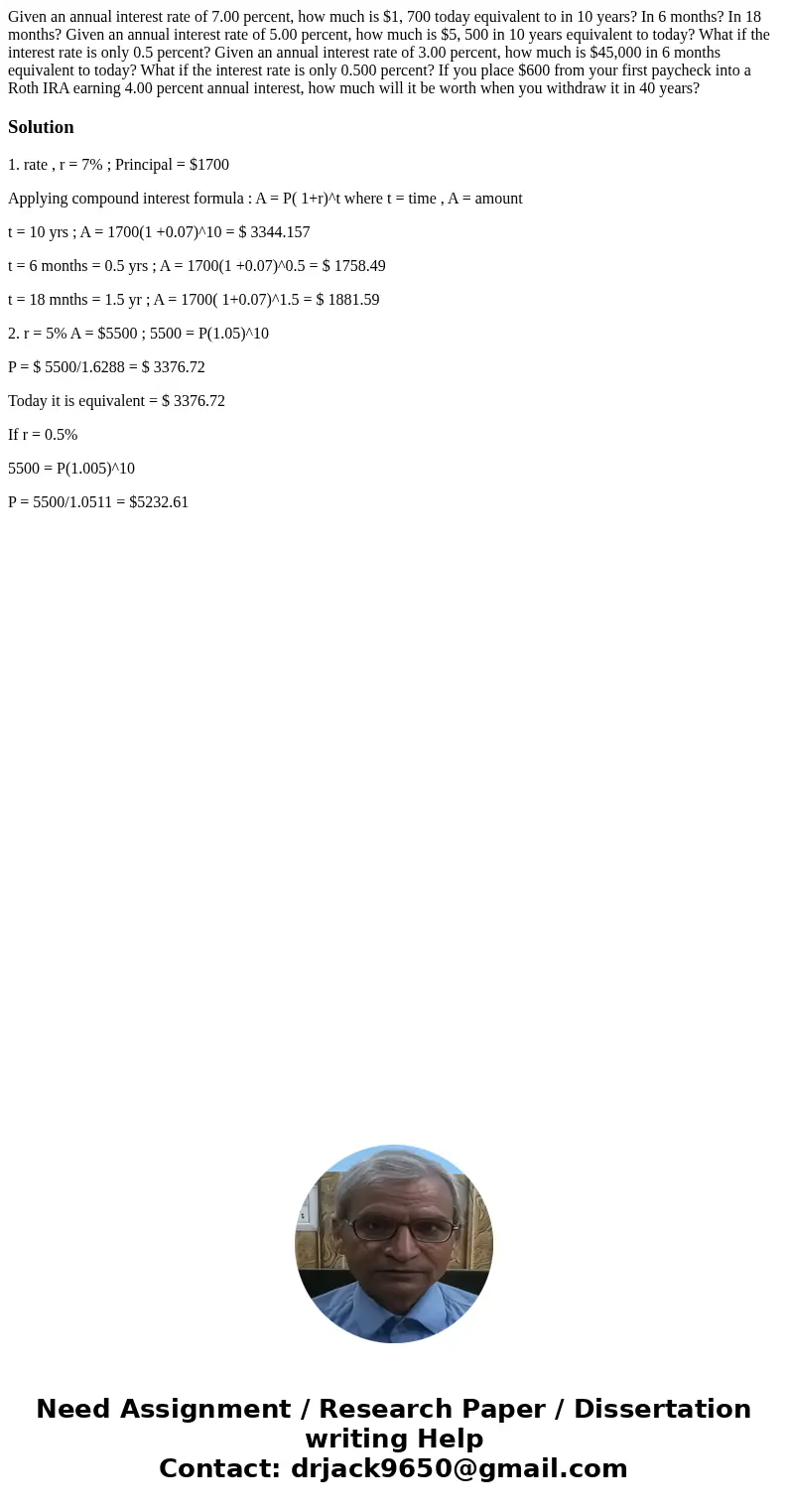 Given an annual interest rate of 7.00 percent, how much is $1, 700 today equivalent to in 10 years? In 6 months? In 18 months? Given an annual interest rate of  Given an annual interest rate of 7.00 percent, how much is $1, 700 today equivalent to in 10 years? In 6 months? In 18 months? Given an annual interest rate of
