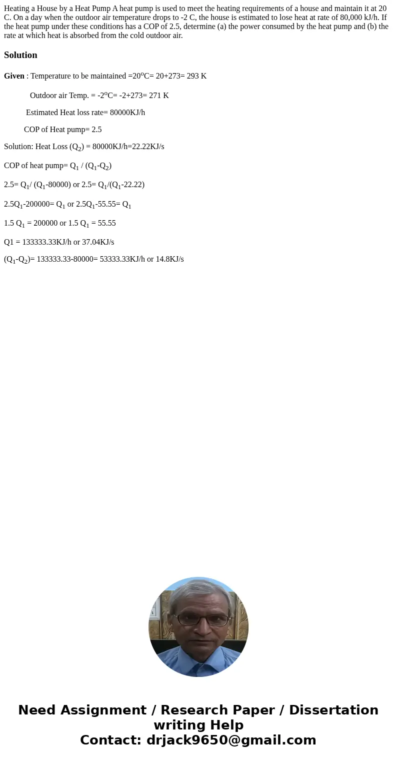 Heating a House by a Heat Pump A heat pump is used to meet the heating requirements of a house and maintain it at 20 C. On a day when the outdoor air temperatu  Heating a House by a Heat Pump A heat pump is used to meet the heating requirements of a house and maintain it at 20 C. On a day when the outdoor air temperatu
