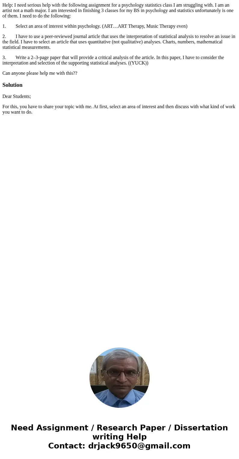 Help: I need serious help with the following assignment for a psychology statistics class I am struggling with. I am an artist not a math major. I am interested Help: I need serious help with the following assignment for a psychology statistics class I am struggling with. I am an artist not a math major. I am interested