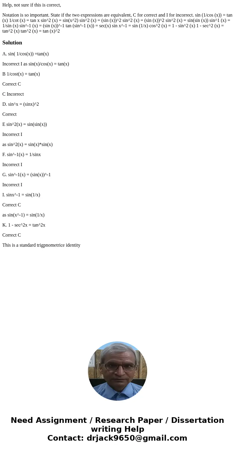 Help, not sure if this is correct, Notation is so important. State if the two expressions are equivalent, C for correct and I for incorrect. sin (1/cos (x)) = t Help, not sure if this is correct, Notation is so important. State if the two expressions are equivalent, C for correct and I for incorrect. sin (1/cos (x)) = t