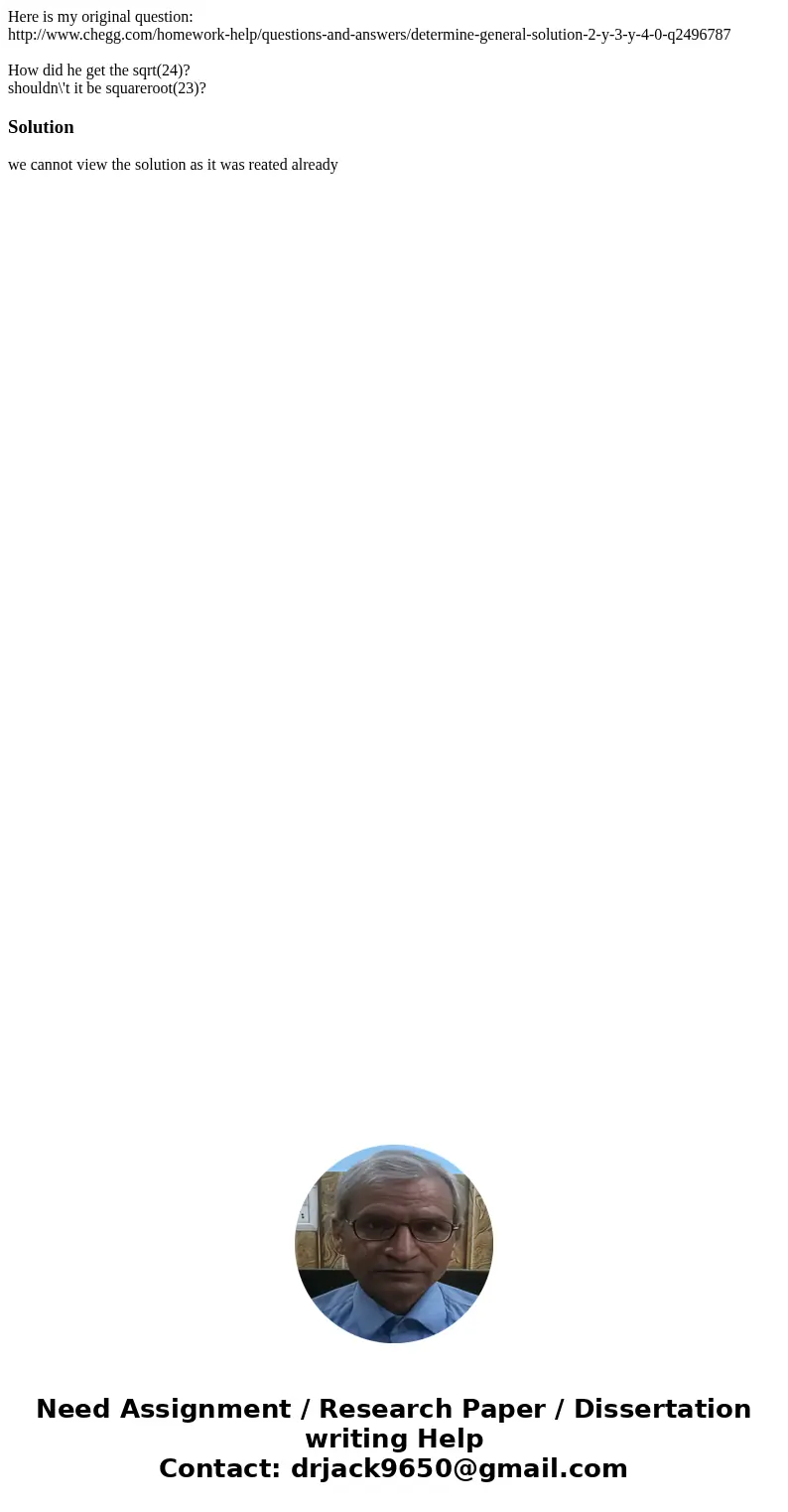 Here is my original question: http://www.chegg.com/homework-help/questions-and-answers/determine-general-solution-2-y-3-y-4-0-q2496787 How did he get the sqrt(2 Here is my original question: http://www.chegg.com/homework-help/questions-and-answers/determine-general-solution-2-y-3-y-4-0-q2496787 How did he get the sqrt(2