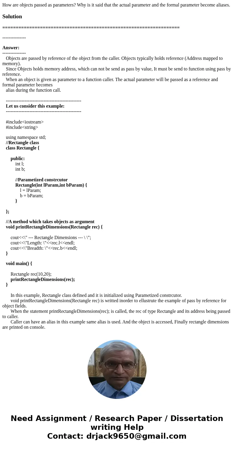 How are objects passed as parameters? Why is it said that the actual parameter and the formal parameter become aliases.Solution ================================ How are objects passed as parameters? Why is it said that the actual parameter and the formal parameter become aliases.Solution ================================