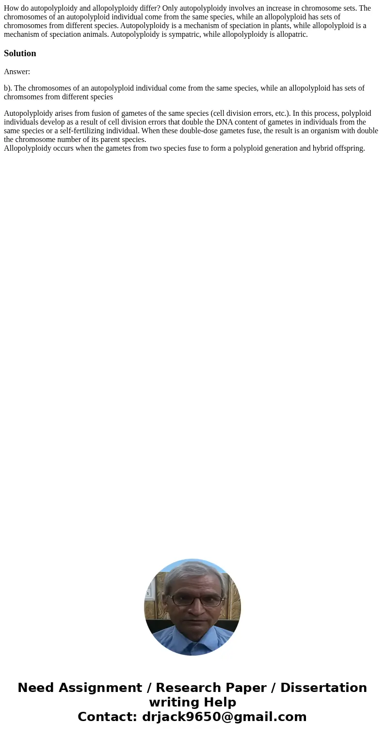 How do autopolyploidy and allopolyploidy differ? Only autopolyploidy involves an increase in chromosome sets. The chromosomes of an autopolyploid individual co  How do autopolyploidy and allopolyploidy differ? Only autopolyploidy involves an increase in chromosome sets. The chromosomes of an autopolyploid individual co