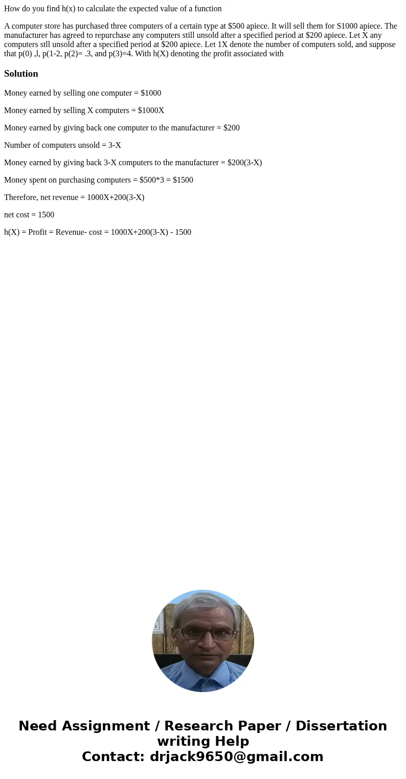How do you find h(x) to calculate the expected value of a function A computer store has purchased three computers of a certain type at $500 apiece. It will sell How do you find h(x) to calculate the expected value of a function A computer store has purchased three computers of a certain type at $500 apiece. It will sell