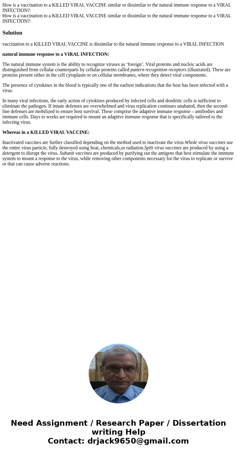 How is a vaccination to a KILLED VIRAL VACCINE similar or dissimilar to the natural immune response to a VIRAL INFECTION?: How is a vaccination to a KILLED VIRA How is a vaccination to a KILLED VIRAL VACCINE similar or dissimilar to the natural immune response to a VIRAL INFECTION?: How is a vaccination to a KILLED VIRA