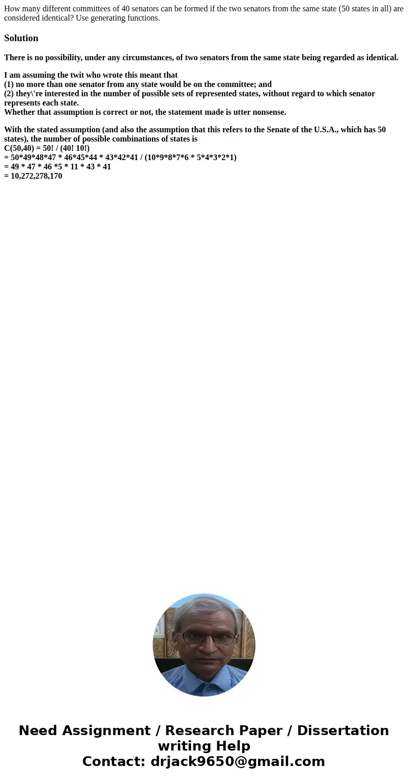 How many different committees of 40 senators can be formed if the two senators from the same state (50 states in all) are considered identical? Use generating f How many different committees of 40 senators can be formed if the two senators from the same state (50 states in all) are considered identical? Use generating f