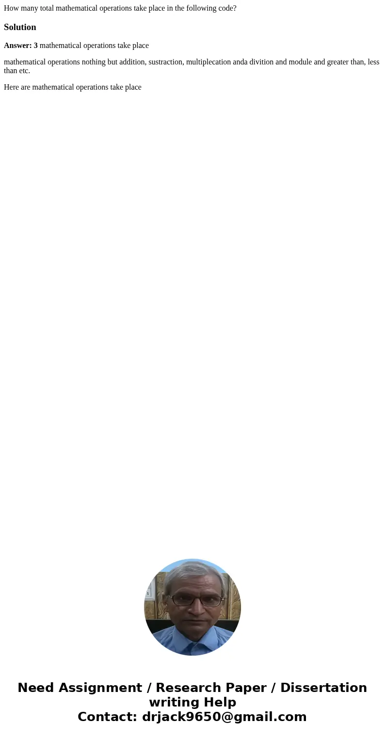How many total mathematical operations take place in the following code?SolutionAnswer: 3 mathematical operations take place mathematical operations nothing but How many total mathematical operations take place in the following code?SolutionAnswer: 3 mathematical operations take place mathematical operations nothing but
