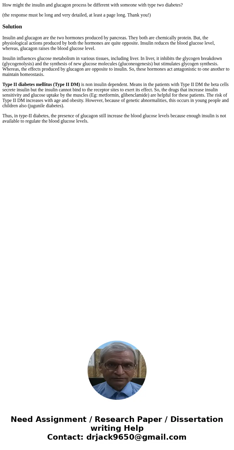 How might the insulin and glucagon process be different with someone with type two diabetes? (the response must be long and very detailed, at least a page long. How might the insulin and glucagon process be different with someone with type two diabetes? (the response must be long and very detailed, at least a page long.
