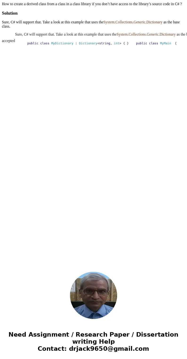 How to create a derived class from a class in a class library if you don’t have access to the library’s source code in C# ?Solution Sure, C# will support that.  How to create a derived class from a class in a class library if you don’t have access to the library’s source code in C# ?Solution Sure, C# will support that.