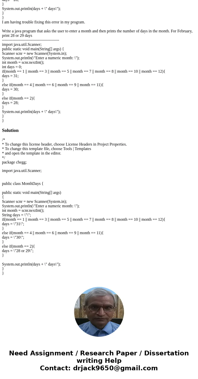 I am having trouble fixing this error in my program. Write a java program that asks the user to enter a month and then prints the number of days in the month.   I am having trouble fixing this error in my program. Write a java program that asks the user to enter a month and then prints the number of days in the month.