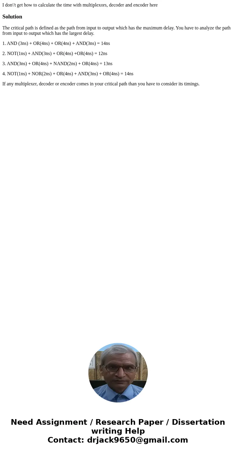 I don\'t get how to calculate the time with multiplexors, decoder and encoder hereSolutionThe critical path is defined as the path from input to output which ha I don\'t get how to calculate the time with multiplexors, decoder and encoder hereSolutionThe critical path is defined as the path from input to output which ha