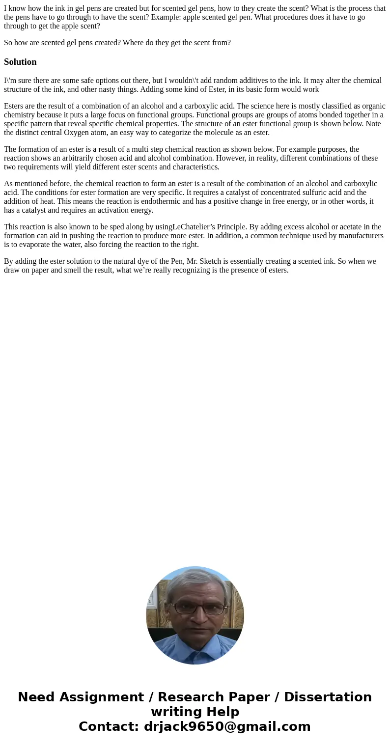 I know how the ink in gel pens are created but for scented gel pens, how to they create the scent? What is the process that the pens have to go through to have  I know how the ink in gel pens are created but for scented gel pens, how to they create the scent? What is the process that the pens have to go through to have