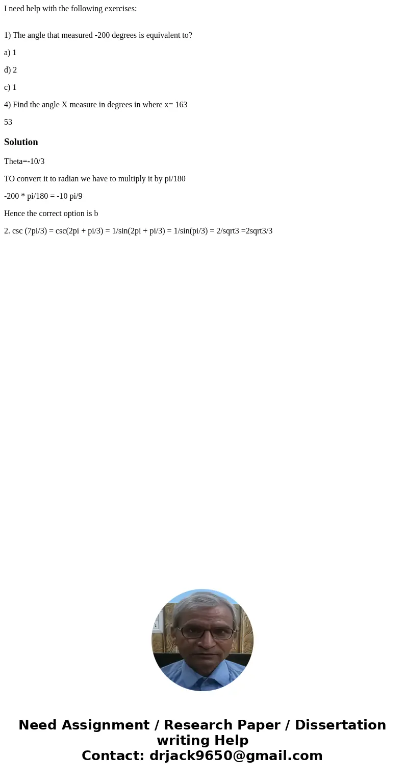 I need help with the following exercises: 1) The angle that measured -200 degrees is equivalent to? a) 1 d) 2 c) 1 4) Find the angle X measure in degrees in whe