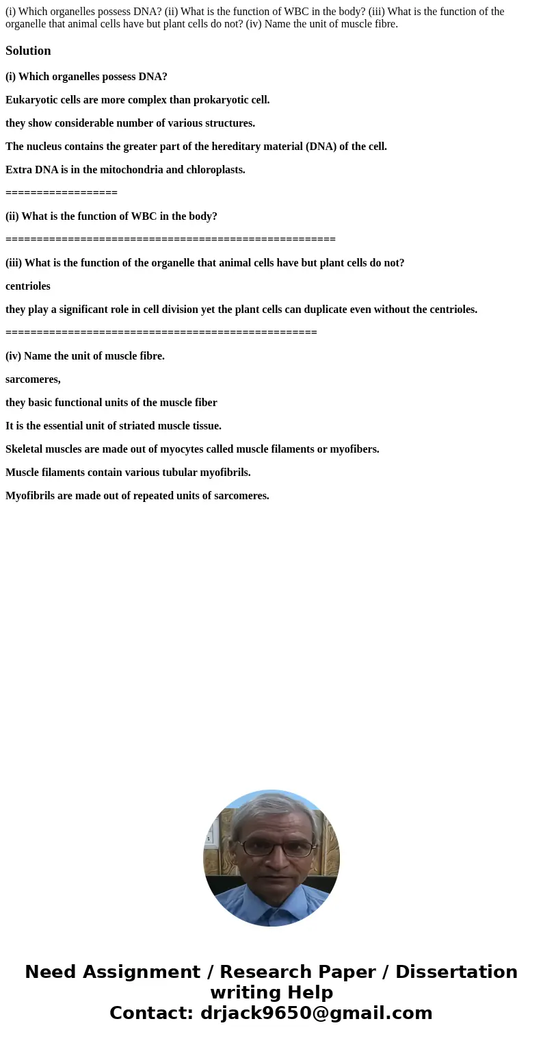 (i) Which organelles possess DNA? (ii) What is the function of WBC in the body? (iii) What is the function of the organelle that animal cells have but plant cel (i) Which organelles possess DNA? (ii) What is the function of WBC in the body? (iii) What is the function of the organelle that animal cells have but plant cel