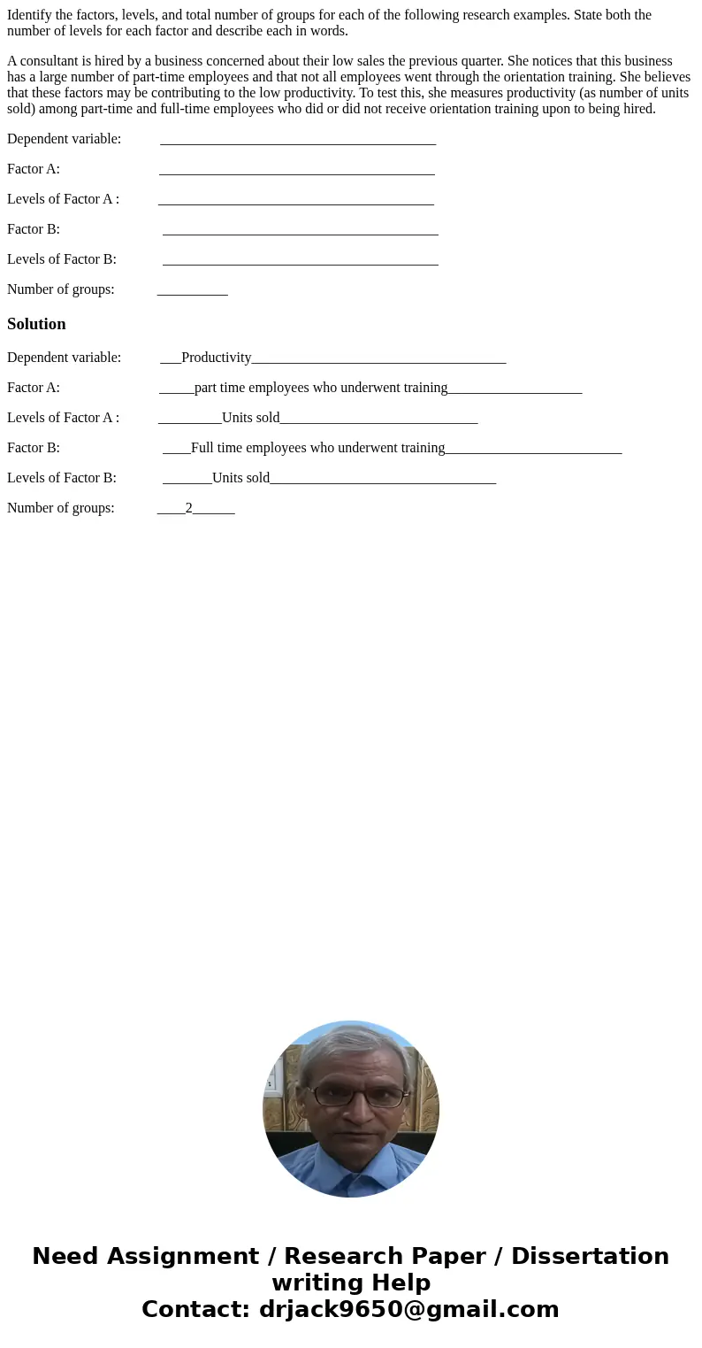Identify the factors, levels, and total number of groups for each of the following research examples. State both the number of levels for each factor and descri Identify the factors, levels, and total number of groups for each of the following research examples. State both the number of levels for each factor and descri