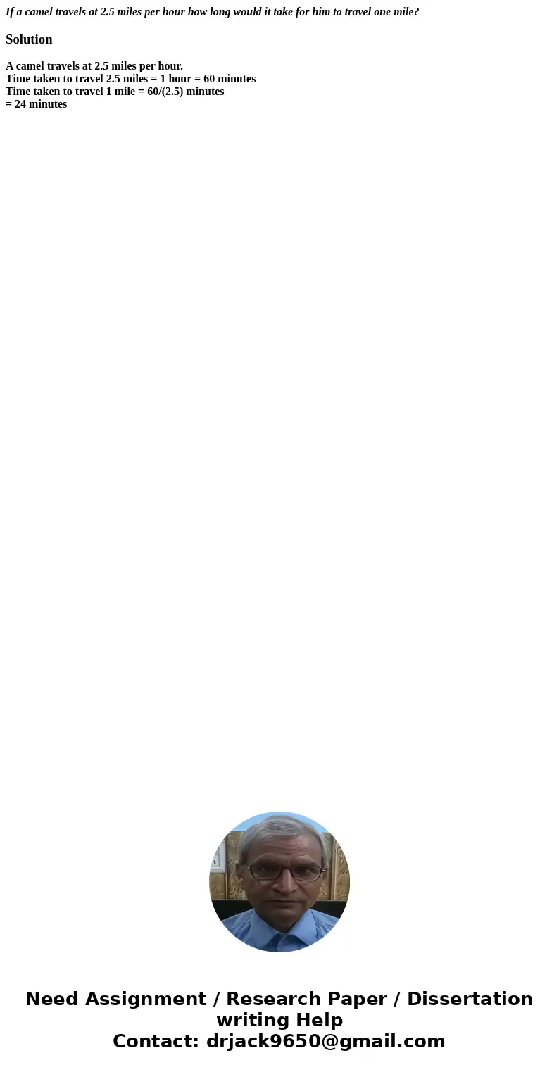 If a camel travels at 2.5 miles per hour how long would it take for him to travel one mile?SolutionA camel travels at 2.5 miles per hour. Time taken to travel 2 If a camel travels at 2.5 miles per hour how long would it take for him to travel one mile?SolutionA camel travels at 2.5 miles per hour. Time taken to travel 2