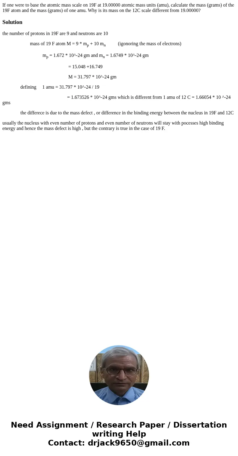 If one were to base the atomic mass scale on 19F at 19.00000 atomic mass units (amu), calculate the mass (grams) of the 19F atom and the mass (grams) of one amu If one were to base the atomic mass scale on 19F at 19.00000 atomic mass units (amu), calculate the mass (grams) of the 19F atom and the mass (grams) of one amu