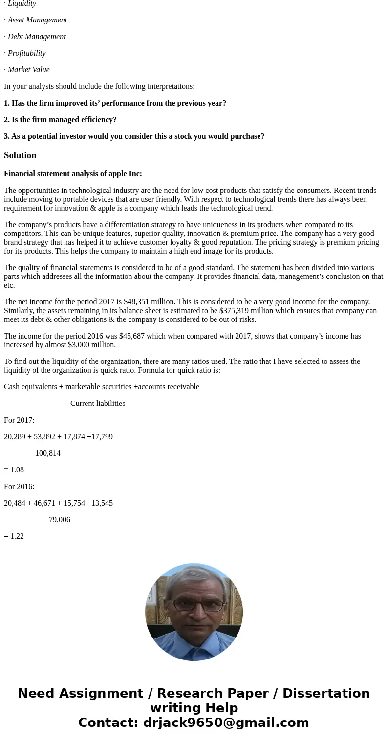 In 300 words or more answer the following: Financial Statement Interpretation Please take the company Apple Inc. and perform a Financial Analysis using the avai