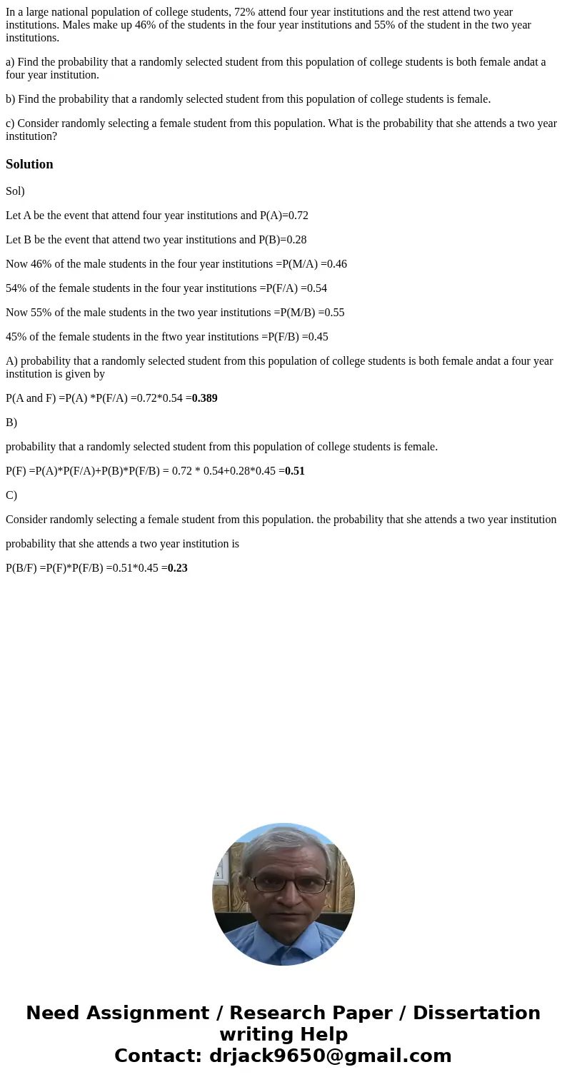 In a large national population of college students, 72% attend four year institutions and the rest attend two year institutions. Males make up 46% of the stud In a large national population of college students, 72% attend four year institutions and the rest attend two year institutions. Males make up 46% of the stud